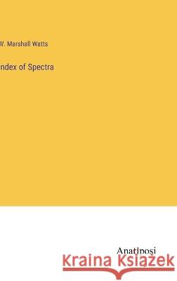 Index of Spectra W Marshall Watts   9783382188870 Anatiposi Verlag