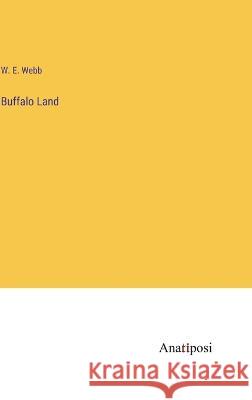 Buffalo Land W E Webb   9783382192396 Anatiposi Verlag