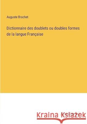 Dictionnaire des doublets ou doubles formes de la langue Francaise Auguste Brachet   9783382205065