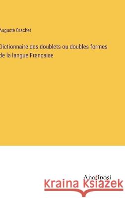 Dictionnaire des doublets ou doubles formes de la langue Francaise Auguste Brachet   9783382205072