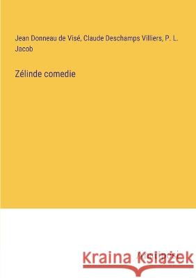 Zelinde comedie Jean Donneau de Vise Claude DesChamps Villiers P L Jacob 9783382206048 Anatiposi Verlag