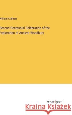 Second Centennial Celebration of the Exploration of Ancient Woodbury William Cothren 9783382301651