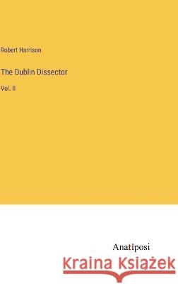 The Dublin Dissector: Vol. II Robert Harrison 9783382306410 Anatiposi Verlag
