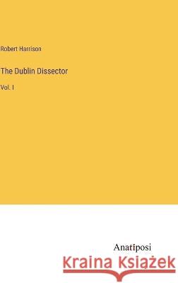 The Dublin Dissector: Vol. I Robert Harrison 9783382306939 Anatiposi Verlag