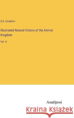 Illustrated Natural History of the Animal Kingdom: Vol. II S G Goodrich   9783382310158 Anatiposi Verlag