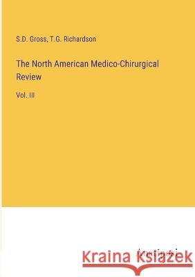 The North American Medico-Chirurgical Review: Vol. III S D Gross T G Richardson  9783382310165 Anatiposi Verlag