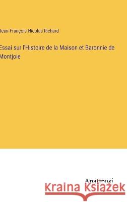 Essai sur l'Histoire de la Maison et Baronnie de Montjoie Jean-Francois-Nicolas Richard   9783382702830