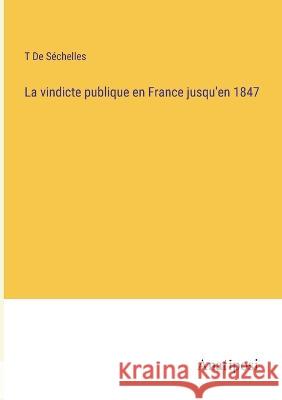 La vindicte publique en France jusqu'en 1847 T de Sechelles   9783382713126 Anatiposi Verlag
