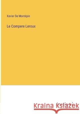 Le Compere Leroux Xavier de Montepin   9783382714369 Anatiposi Verlag