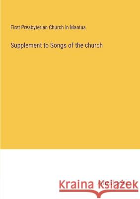 Supplement to Songs of the church First Presbyterian Church in Mantua   9783382803346