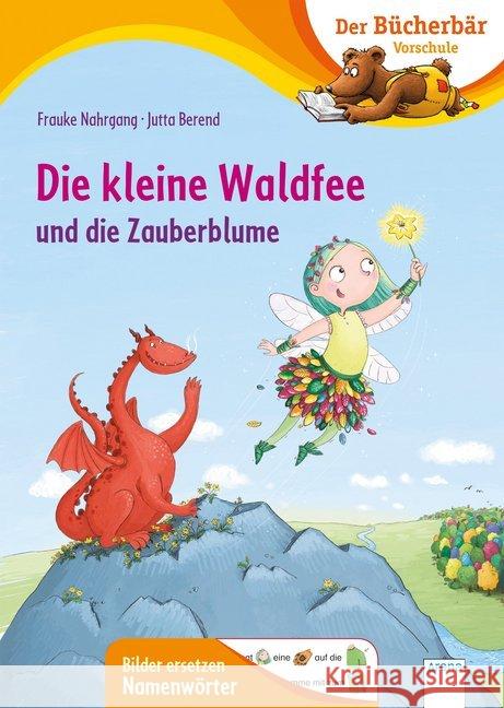 Die kleine Waldfee und die Zauberblume : Bilder ersetzen Namenwörter Nahrgang, Frauke 9783401716336 Arena