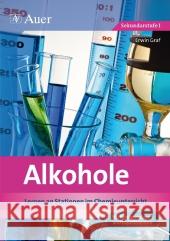 Alkohole : Lernen an Stationen im Chemieunterricht. Mit Kopiervorlagen und Experimenten. Sekundarstufe I Graf, Erwin; Graf, Tanja 9783403067849