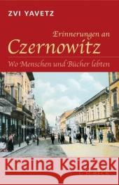 Erinnerungen an Czernowitz : Wo Menschen und Bücher lebten Yavetz, Zvi   9783406557477 Beck