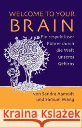 Welcome To Your Brain : Ein respektloser Führer durch die Welt unseres Gehirns Aamodt, Sandra Wang, Samuel  9783406571404