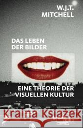 Das Leben der Bilder : Theorie der visuellen Kultur Mitchell, W. J. T.   9783406573590 Beck