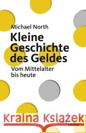 Kleine Geschichte des Geldes : Vom Mittelalter bis heute North, Michael   9783406584510 Beck