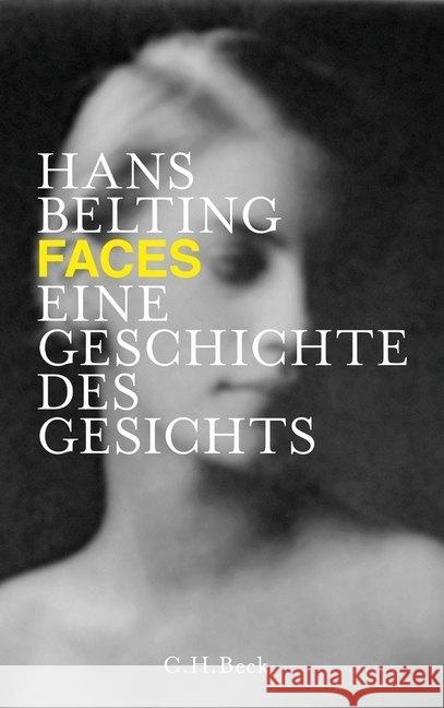 Faces : Eine Geschichte des Gesichts Belting, Hans 9783406644306 Beck