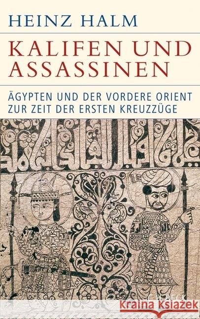 Kalifen und Assassinen : Ägypten und der Vordere Orient zur Zeit der ersten Kreuzzüge. 1074-1171 Halm, Heinz 9783406661631 Beck