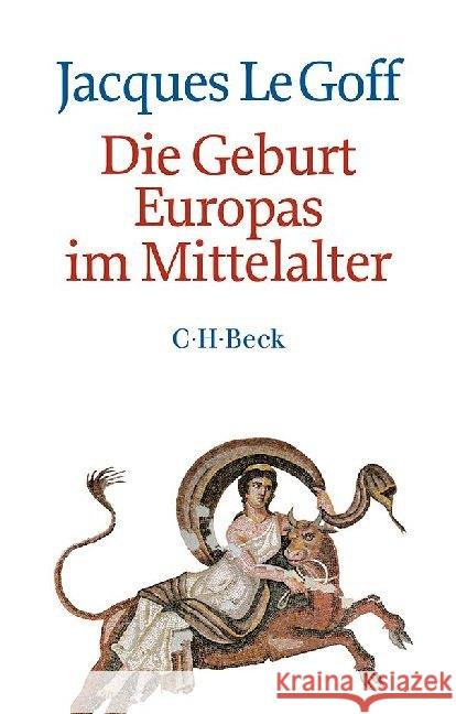 Die Geburt Europas im Mittelalter Le Goff, Jacques 9783406671579