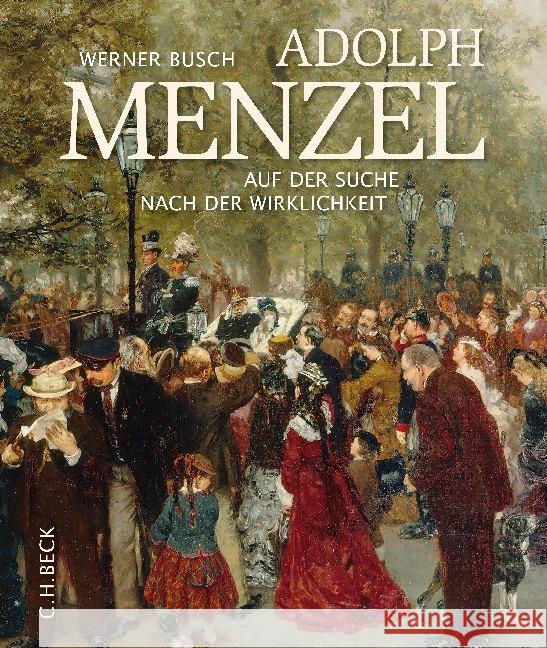Adolph Menzel : Auf der Suche nach der Wirklichkeit Busch, Werner 9783406680908