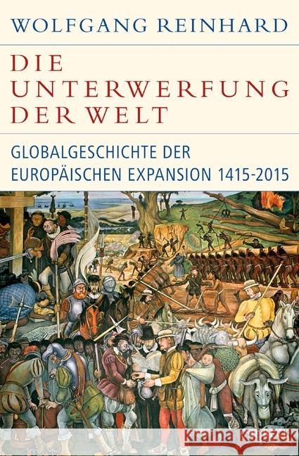 Die Unterwerfung der Welt : Globalgeschichte der europäischen Expansion 1415-2015 Reinhard, Wolfgang 9783406687181 Beck