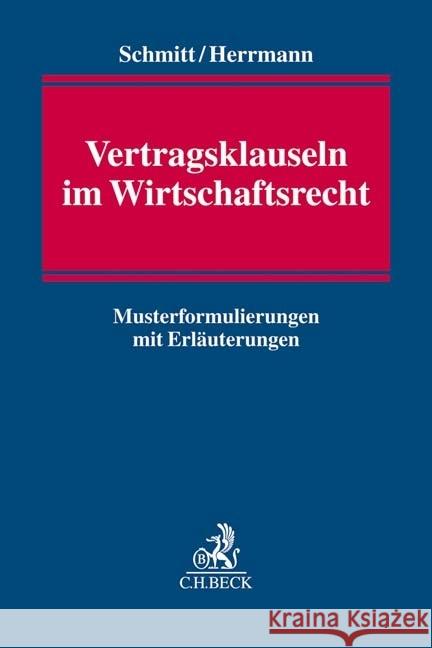 Vertragsklauseln im Wirtschaftsrecht : Musterformulierungen und Erläuterungen Schmitt, Christoph; Herrmann, Sebastian 9783406694493