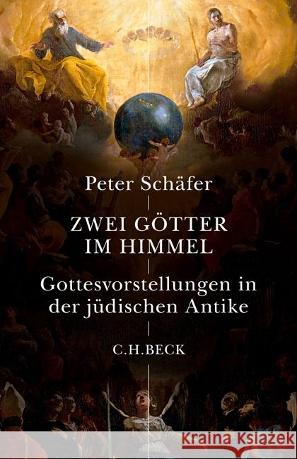 Zwei Götter im Himmel : Gottesvorstellungen in der jüdischen Antike Schäfer, Peter 9783406704123