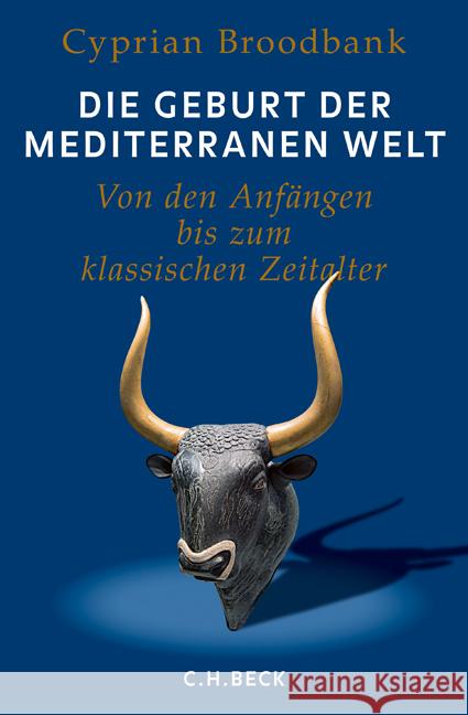 Die Geburt der mediterranen Welt : Von den Anfängen bis zum klassischen Zeitalter. Ausgezeichnet mit dem Wolfson-Preis für Geschichte Broodbank, Cyprian 9783406713699