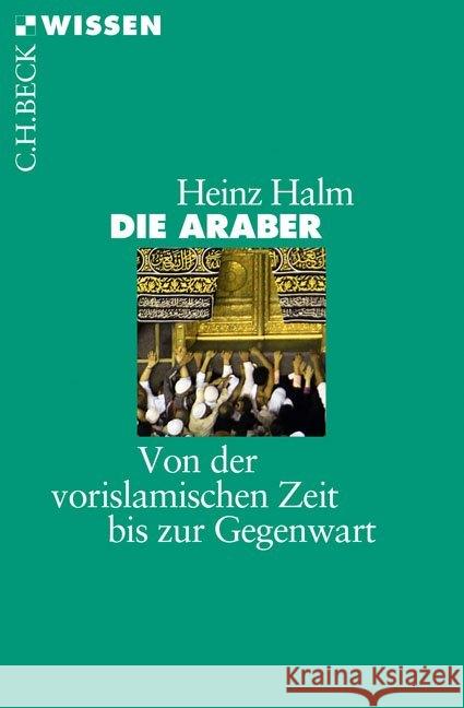 Die Araber : Von der vorislamischen Zeit bis zur Gegenwart Halm, Heinz 9783406716706 Beck
