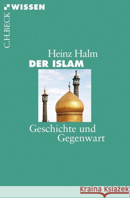 Der Islam : Geschichte und Gegenwart Halm, Heinz 9783406722493