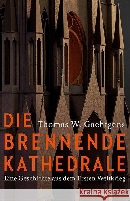 Die brennende Kathedrale : Eine Geschichte aus dem Ersten Weltkrieg Gaehtgens, Thomas W. 9783406725258 Beck