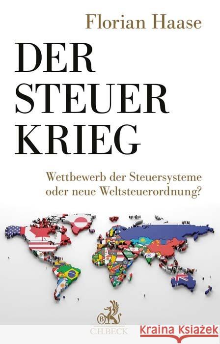 Der Steuerkrieg : Wettbewerb der Steuersysteme oder neue Weltsteuerordnung? Haase, Florian 9783406758294 Beck Juristischer Verlag