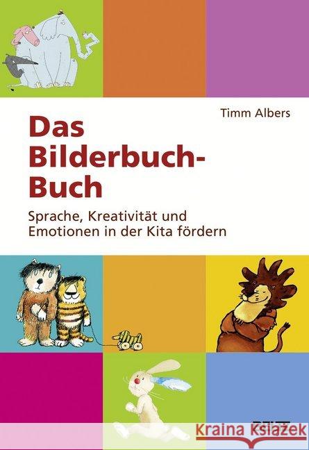Das Bilderbuch-Buch : Sprache, Kreativität und Emotionen in der Kita fördern Albers, Timm 9783407629043