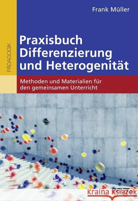 Praxisbuch Differenzierung und Heterogenität : Methoden und Materialien für den gemeinsamen Unterricht Müller, Frank 9783407630360