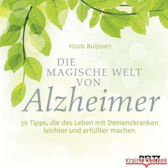 Die magische Welt von Alzheimer : 30 Tipps, die das Leben mit Demenzkranken leichter und erfüllter machen Buijssen, Huub 9783407864420