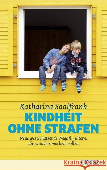 Kindheit ohne Strafen : Neue wertschätzende Wege für Eltern, die es anders machen wollen Saalfrank, Katharina 9783407864888 Beltz