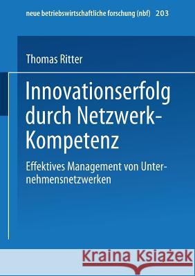 Innovationserfolg Durch Netzwerk-Kompetenz: Effektives Management Von Unternehmensnetzwerken Thomas Ritter 9783409114110