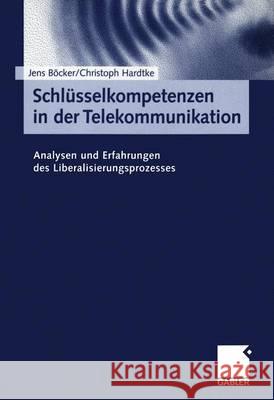 Schlüsselkompetenzen in Der Telekommunikation: Analysen Und Erfahrungen Des Liberalisierungsprozesses Böcker, Jens 9783409117661 Gabler Verlag