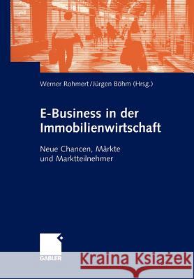 E-Business in Der Immobilienwirtschaft: Neue Chancen, Märkte Und Marktteilnehmer Rohmert, Werner 9783409119030 Gabler Verlag