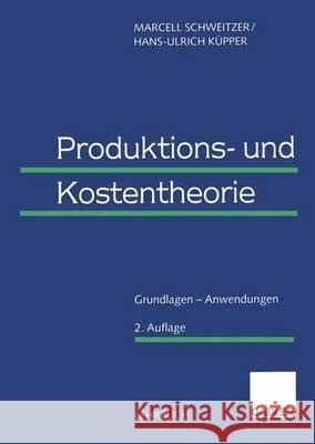 Produktions- Und Kostentheorie: Grundlagen -- Anwendungen Schweitzer, Marcell 9783409121675 Gabler Verlag