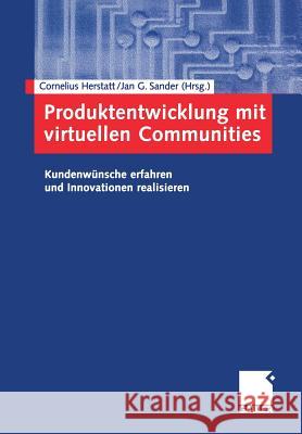 Produktentwicklung Mit Virtuellen Communities: Kundenwünsche Erfahren Und Innovationen Realisieren Herstatt, Cornelius 9783409124768 Gabler Verlag