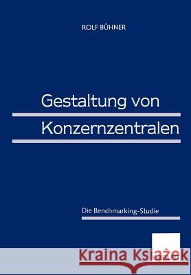 Gestaltung Von Konzernzentralen: Die Benchmarking-Studie Bühner, Rolf 9783409126090 Gabler Verlag