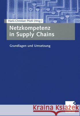 Netzkompetenz in Supply Chains: Grundlagen Und Umsetzung Hans-Christian Pfohl 9783409126847
