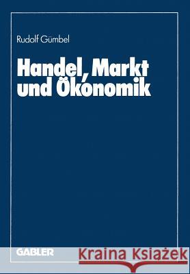 Handel, Markt Und Ökonomik Gümbel, Rudolf 9783409133920 Gabler Verlag