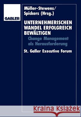 Unternehmerischen Wandel Erfolgreich Bewältigen: Change-Management ALS Herausforderung St. Galler Executive Forum Müller-Stewens, Günter 9783409134972 Gabler Verlag