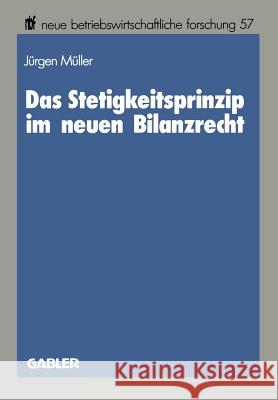 Das Stetigkeitsprinzip Im Neuen Bilanzrecht Jurgen Muller 9783409135047 Gabler Verlag