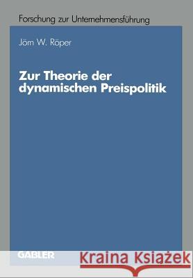 Zur Theorie Der Dynamischen Preispolitik Jeorn W. Reoper Jorn W Jorn W. Roper 9783409137140 Gabler Verlag