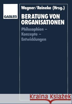 Beratung Von Organisationen: Philosophien -- Konzepte -- Entwicklungen Helmut Wagner Rolf-Dieter Reineke 9783409138109