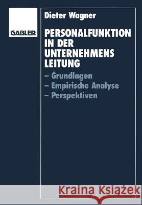 Personalfunktion in Der Unternehmensleitung: Grundlagen, Empirische Analyse, Perspektiven Wagner, Dieter 9783409138284