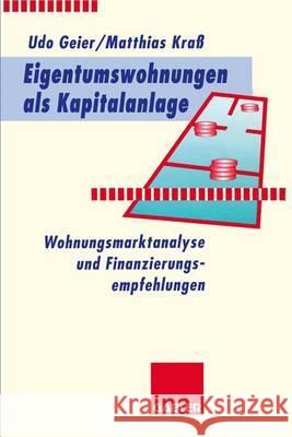 Eigentumswohnungen als Kapitalanlage: Wohnungsmarktanalyse und Finanzierungsempfehlungen Udo Geier, Matthias Kraß 9783409141833 Gabler